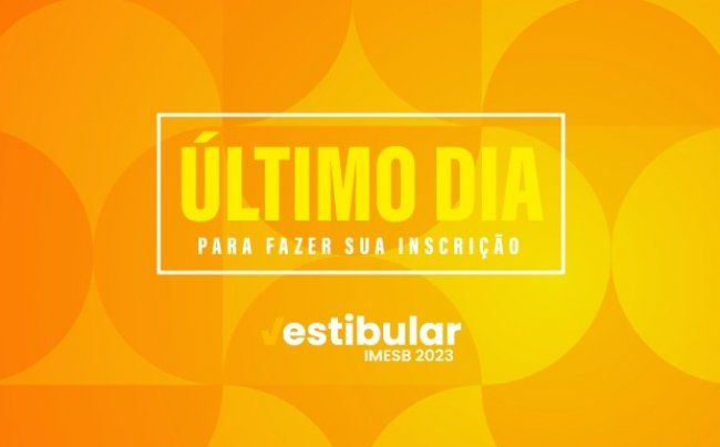 Último dia para se inscrever no Vestibular IMESB 2023!